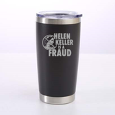 Helen Keller Is A Fraud Laser Etched Tumbler