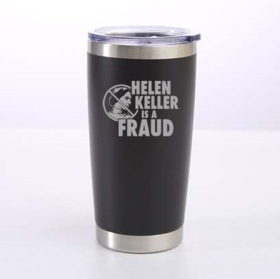 Helen Keller Is A Fraud Laser Etched Tumbler