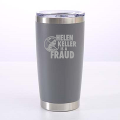 Helen Keller Is A Fraud Laser Etched Tumbler
