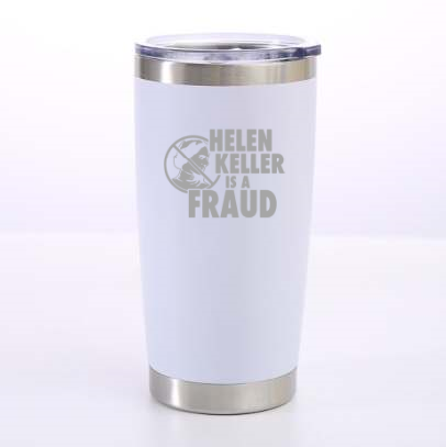 Helen Keller Is A Fraud Laser Etched Tumbler