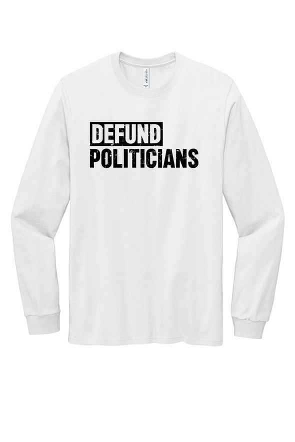Defund Policitians Long Sleeve Tee