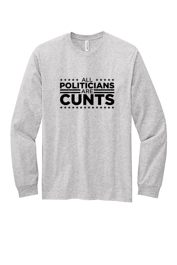 All Politicians are Cunts Long Sleeve Tee