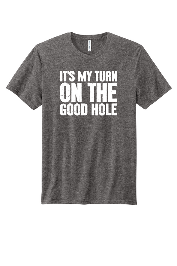 It's My Turn On The Good Hole Men's Apparel