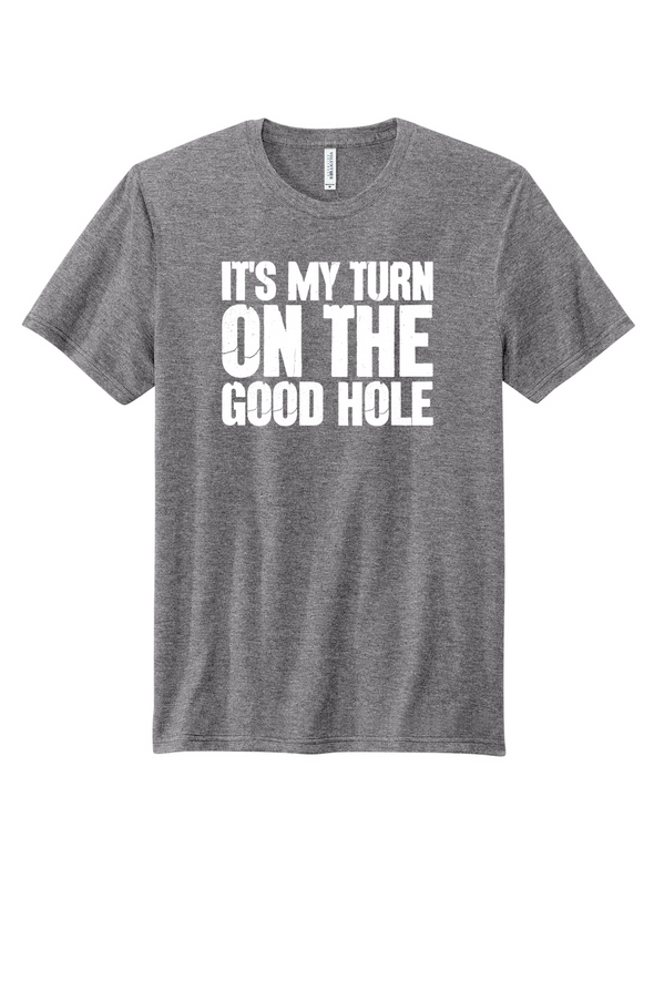 It's My Turn On The Good Hole Men's Apparel