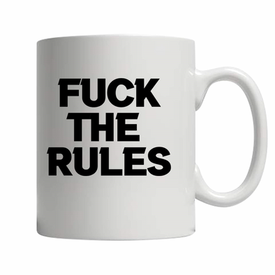 Fuck The Rules Coffee Mug (11oz)