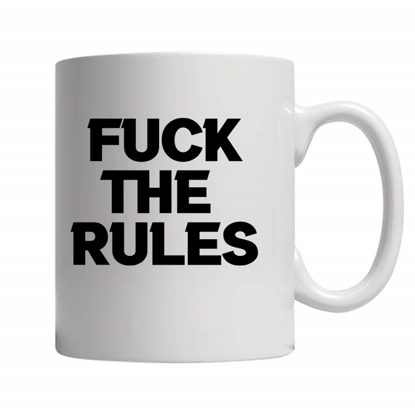 Fuck The Rules Coffee Mug (11oz)