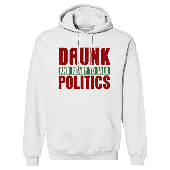 Drunk and Ready To Talk Politics Hoodie