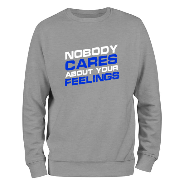 Nobody Cares About Your Feelings Crewneck