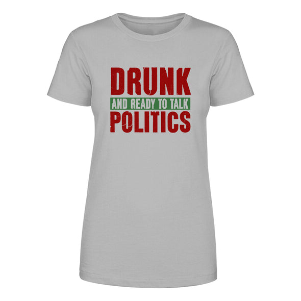 Drunk and Ready To Talk Politics Women's Apparel