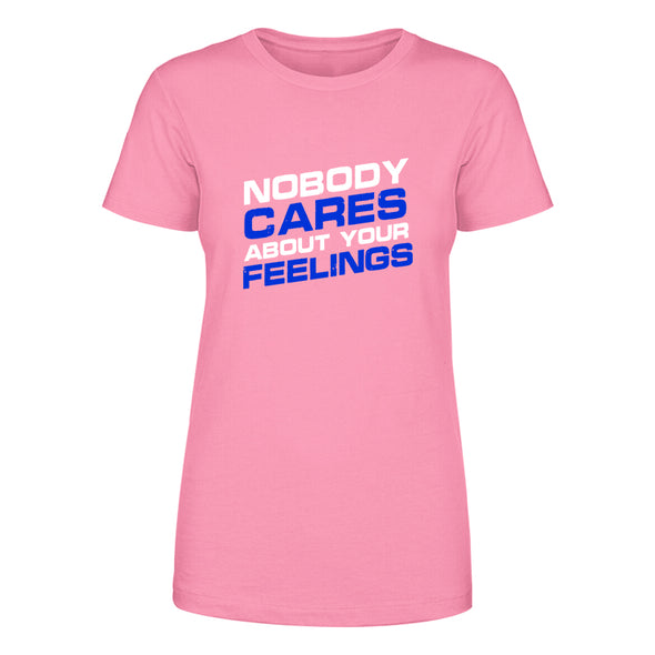 Nobody Cares About Your Feelings Women's Apparel