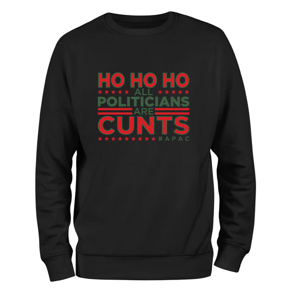 Ho Ho Ho All Politicians Are Cunts Crewneck