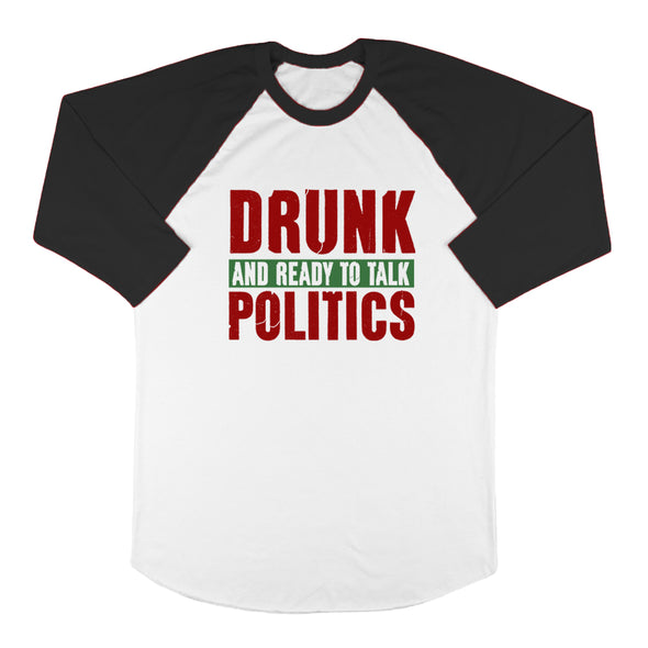 Drunk and Ready To Talk Politics Baseball Tee