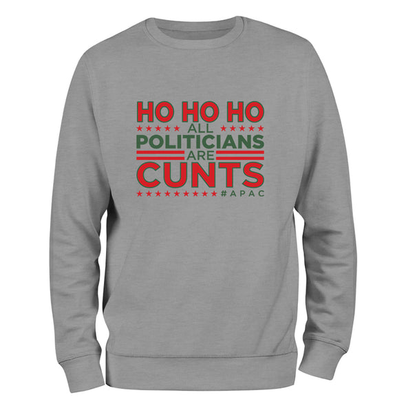 Ho Ho Ho All Politicians Are Cunts Crewneck