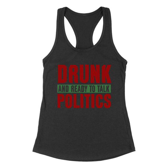 Drunk and Ready To Talk Politics Women's Apparel