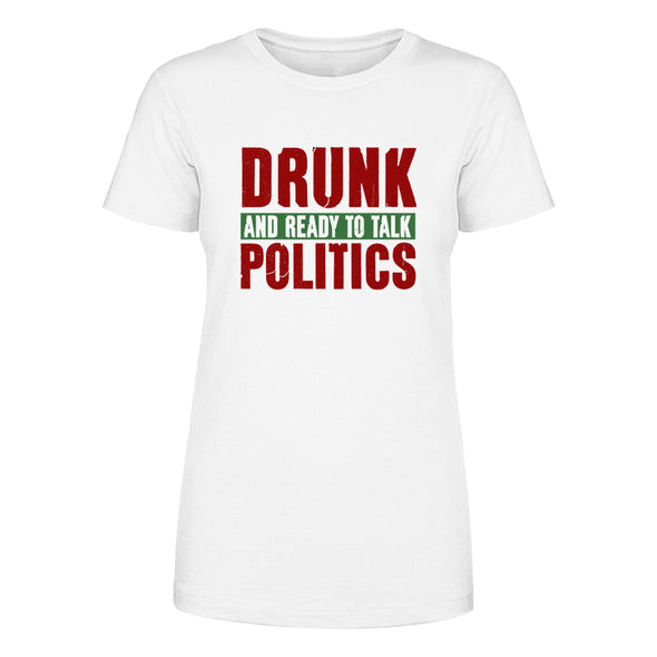 Drunk and Ready To Talk Politics Women's Apparel