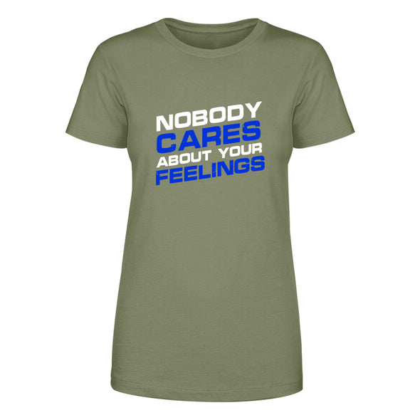 Nobody Cares About Your Feelings Women's Apparel