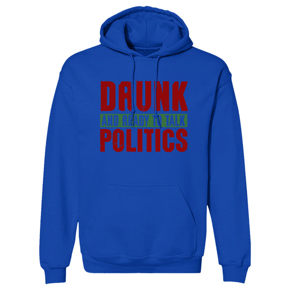 Drunk and Ready To Talk Politics Hoodie