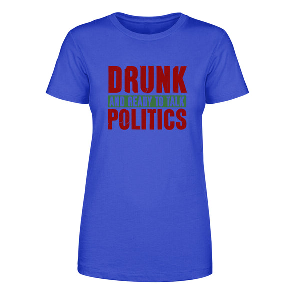 Drunk and Ready To Talk Politics Women's Apparel