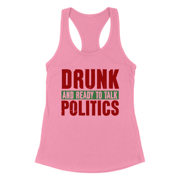 Drunk and Ready To Talk Politics Women's Apparel