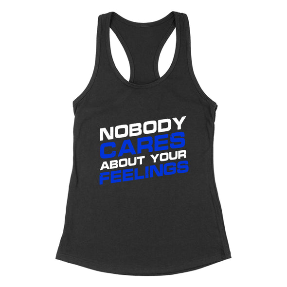 Nobody Cares About Your Feelings Women's Apparel