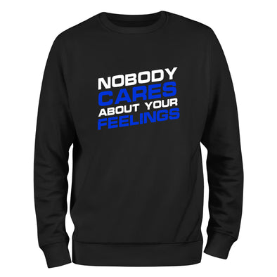 Nobody Cares About Your Feelings Crewneck