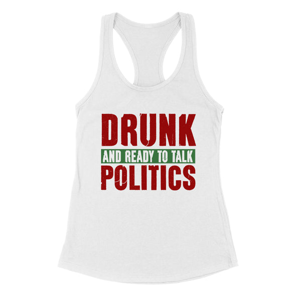 Drunk and Ready To Talk Politics Women's Apparel