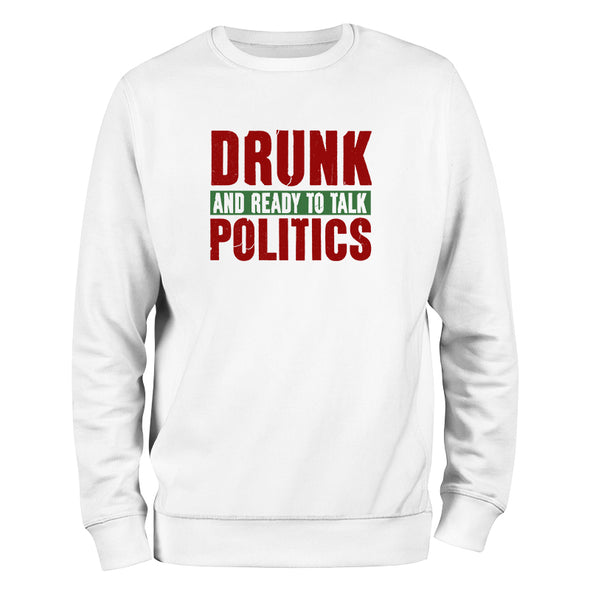 Drunk and Ready To Talk Politics Crewneck