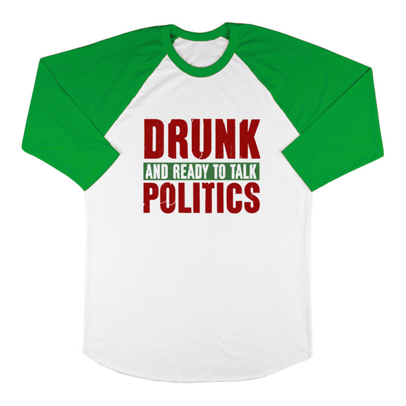 Drunk and Ready To Talk Politics Baseball Tee