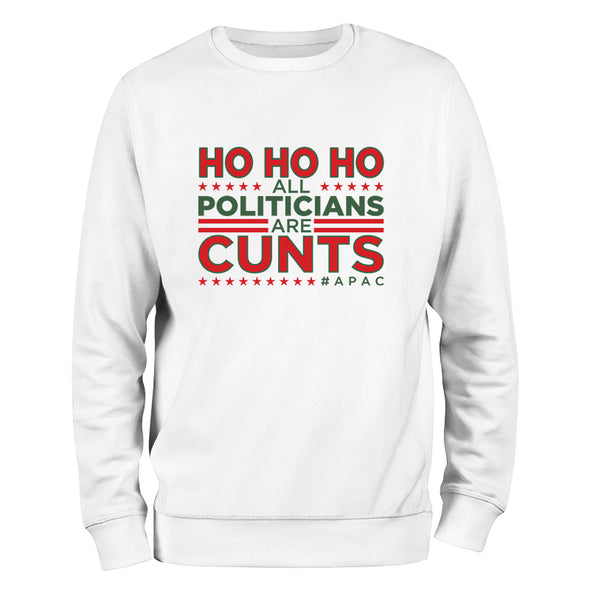 Ho Ho Ho All Politicians Are Cunts Crewneck