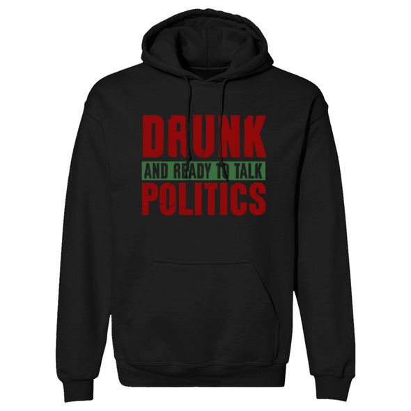 Drunk and Ready To Talk Politics Hoodie