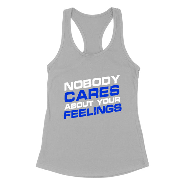 Nobody Cares About Your Feelings Women's Apparel