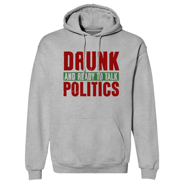 Drunk and Ready To Talk Politics Hoodie