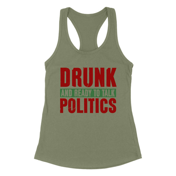 Drunk and Ready To Talk Politics Women's Apparel