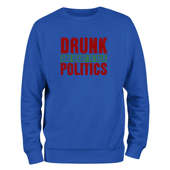 Drunk and Ready To Talk Politics Crewneck