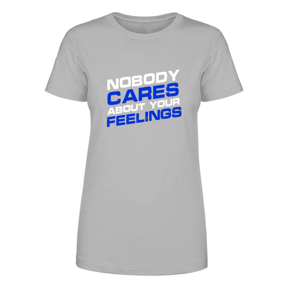 Nobody Cares About Your Feelings Women's Apparel