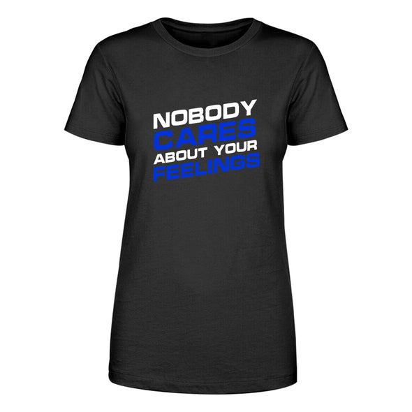 Nobody Cares About Your Feelings Women's Apparel