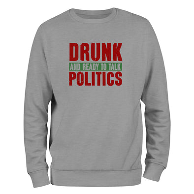 Drunk and Ready To Talk Politics Crewneck